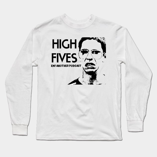 Ew another podcast Long Sleeve T-Shirt by HighFivesPunkRockPodcast